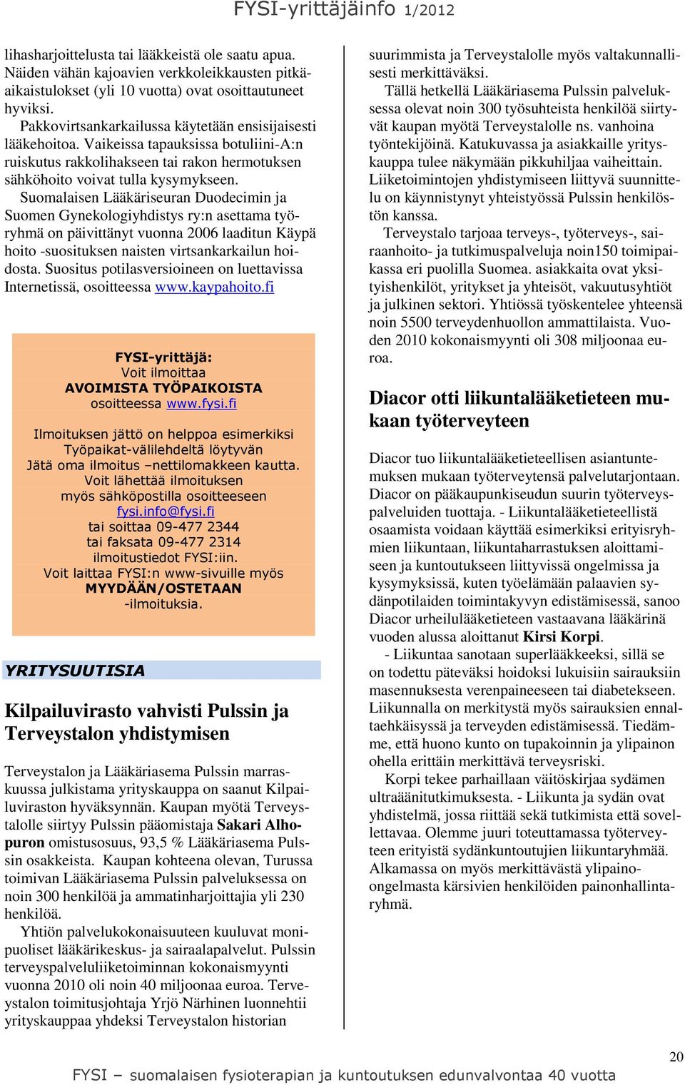 Suomalaisen Lääkäriseuran Duodecimin ja Suomen Gynekologiyhdistys ry:n asettama työryhmä on päivittänyt vuonna 2006 laaditun Käypä hoito -suosituksen naisten virtsankarkailun hoidosta.