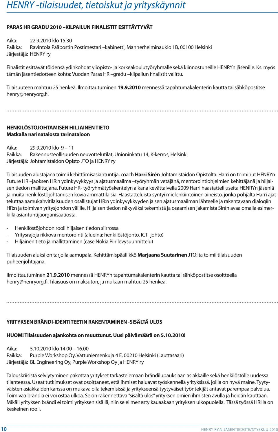 kiinnostuneille HENRYn jäsenille. Ks. myös tämän jäsentiedotteen kohta: Vuoden Paras HR gradu kilpailun finalistit valittu. Tilaisuuteen mahtuu 25 henkeä. Ilmoittautuminen 19.