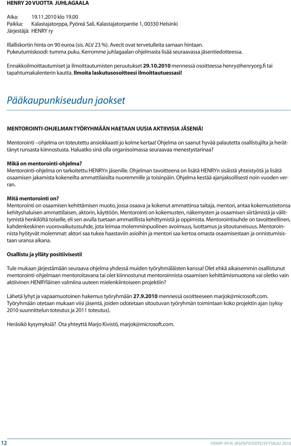 10.2010 mennessä osoitteessa henry@henryorg.fi tai tapahtumakalenterin kautta. Ilmoita laskutusosoitteesi ilmoittautuessasi!