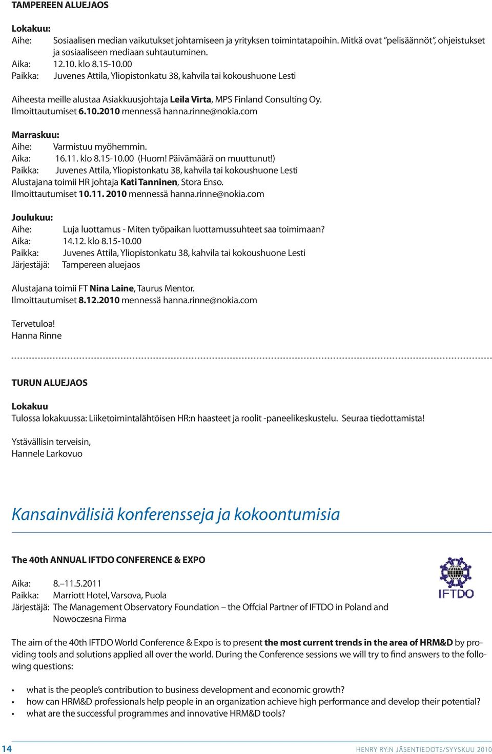 rinne@nokia.com Marraskuu: Aihe: Varmistuu myöhemmin. Aika: 16.11. klo 8.15-10.00 (Huom! Päivämäärä on muuttunut!