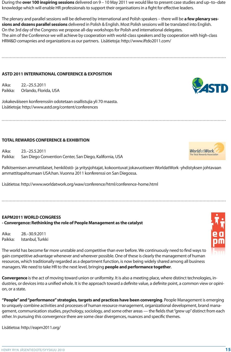 The plenary and parallel sessions will be delivered by international and Polish speakers there will be a few plenary sessions and dozens parallel sessions delivered in Polish & English.