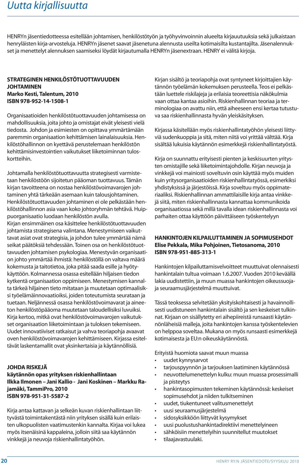 STRATEGINEN HENKILÖSTÖTUOTTAVUUDEN JOHTAMINEN Marko Kesti, Talentum, 2010 ISBN 978-952-14-1508-1 Organisaatioiden henkilöstötuottavuuden johtamisessa on mahdollisuuksia, joita johto ja omistajat