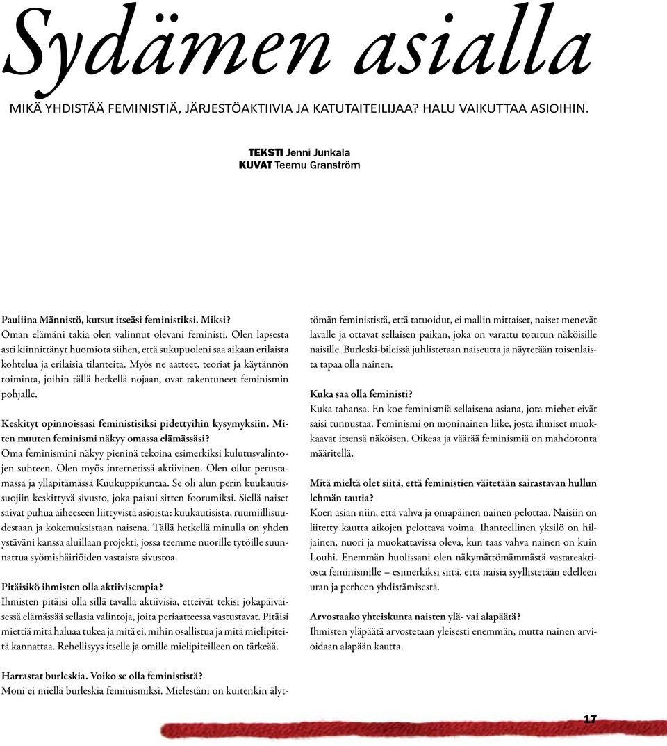 Myös ne aatteet, teoriat ja käytännön toiminta, joihin tällä hetkellä nojaan, ovat rakentuneet feminismin pohjalle. Keskityt opinnoissasi feministisiksi pidettyihin kysymyksiin.