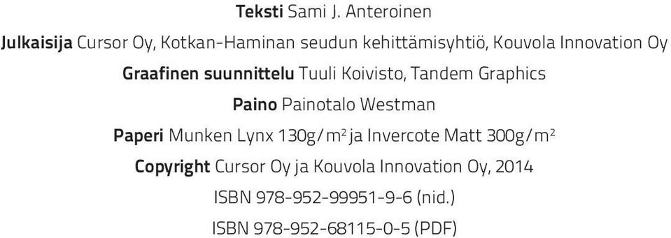 Innovation Oy Graafinen suunnittelu Tuuli Koivisto, Tandem Graphics Paino Painotalo