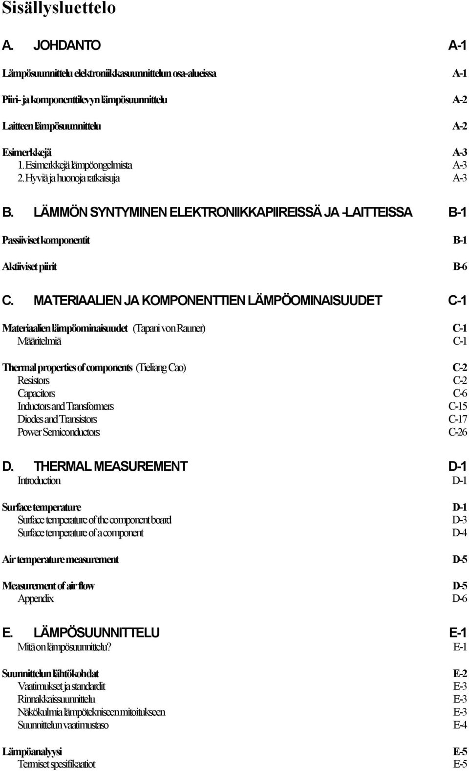 MATERIAALIEN JA KOMPONENTTIEN LÄMPÖOMINAISUUDET C-1 Materiaalien lämpöominaisuudet (Tapani von Rauner) C-1 Määritelmiä C-1 Thermal properties of components (Tieliang Cao) C-2 Resistors C-2 Capacitors