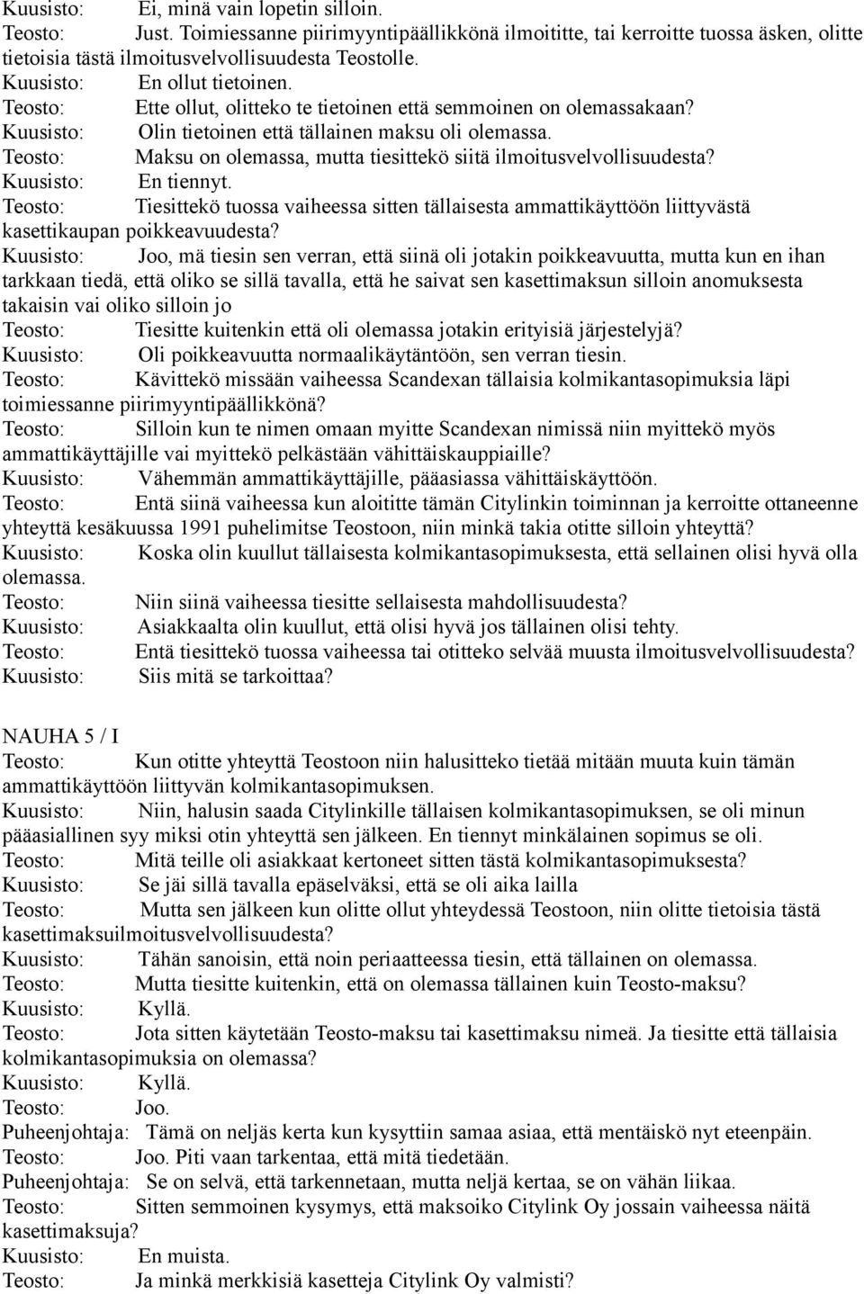 Teosto: Maksu on olemassa, mutta tiesittekö siitä ilmoitusvelvollisuudesta? Kuusisto: En tiennyt.