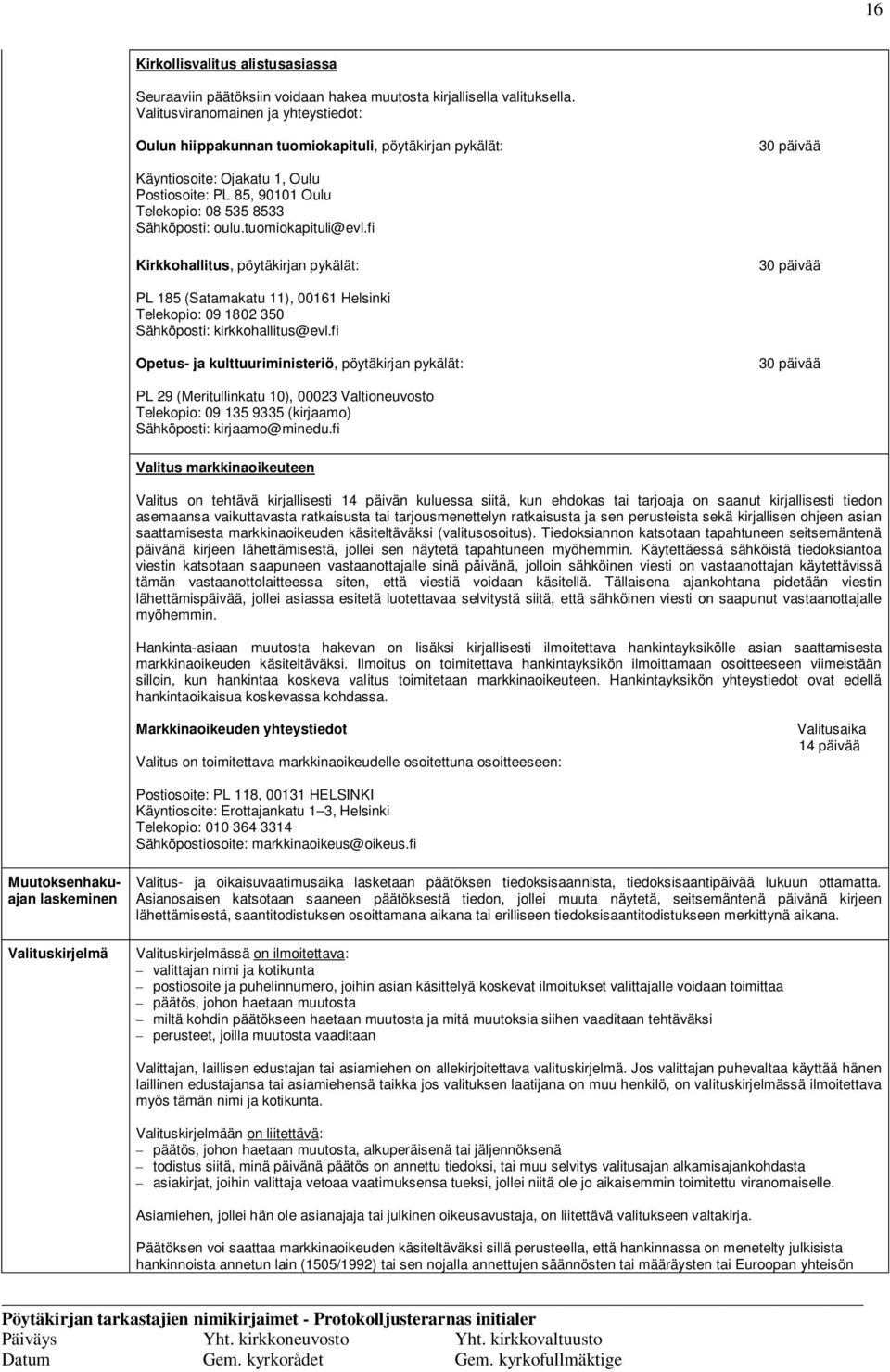 oulu.tuomiokapituli@evl.fi Kirkkohallitus, pöytäkirjan pykälät: 30 päivää PL 185 (Satamakatu 11), 00161 Helsinki Telekopio: 09 1802 350 Sähköposti: kirkkohallitus@evl.