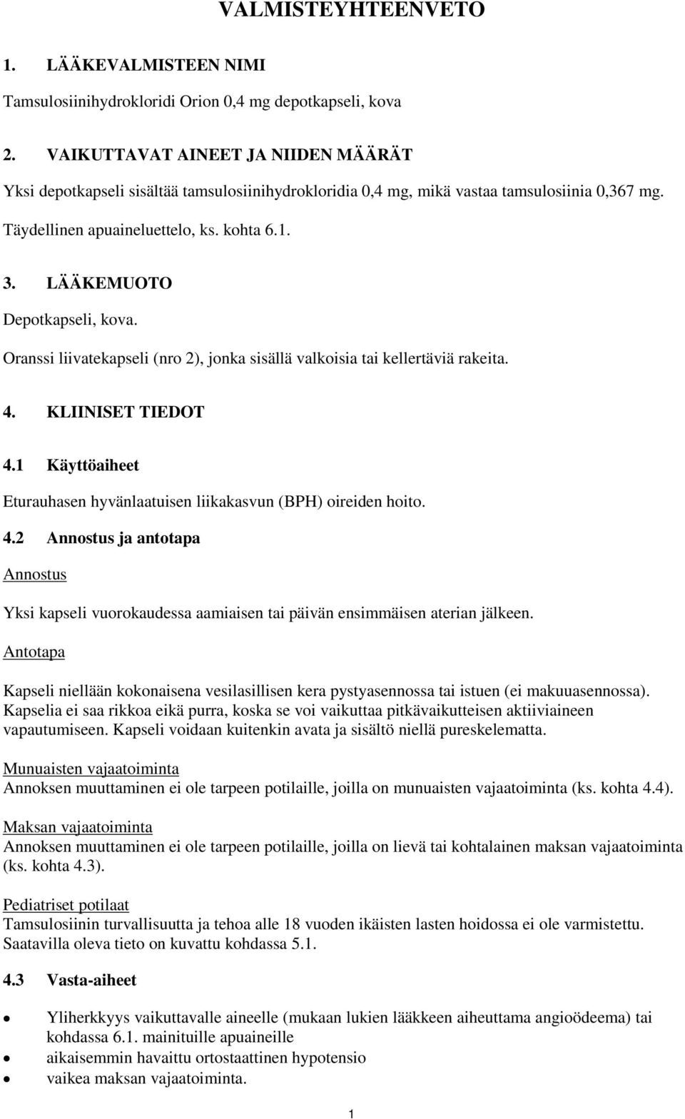 LÄÄKEMUOTO Depotkapseli, kova. Oranssi liivatekapseli (nro 2), jonka sisällä valkoisia tai kellertäviä rakeita. 4. KLIINISET TIEDOT 4.
