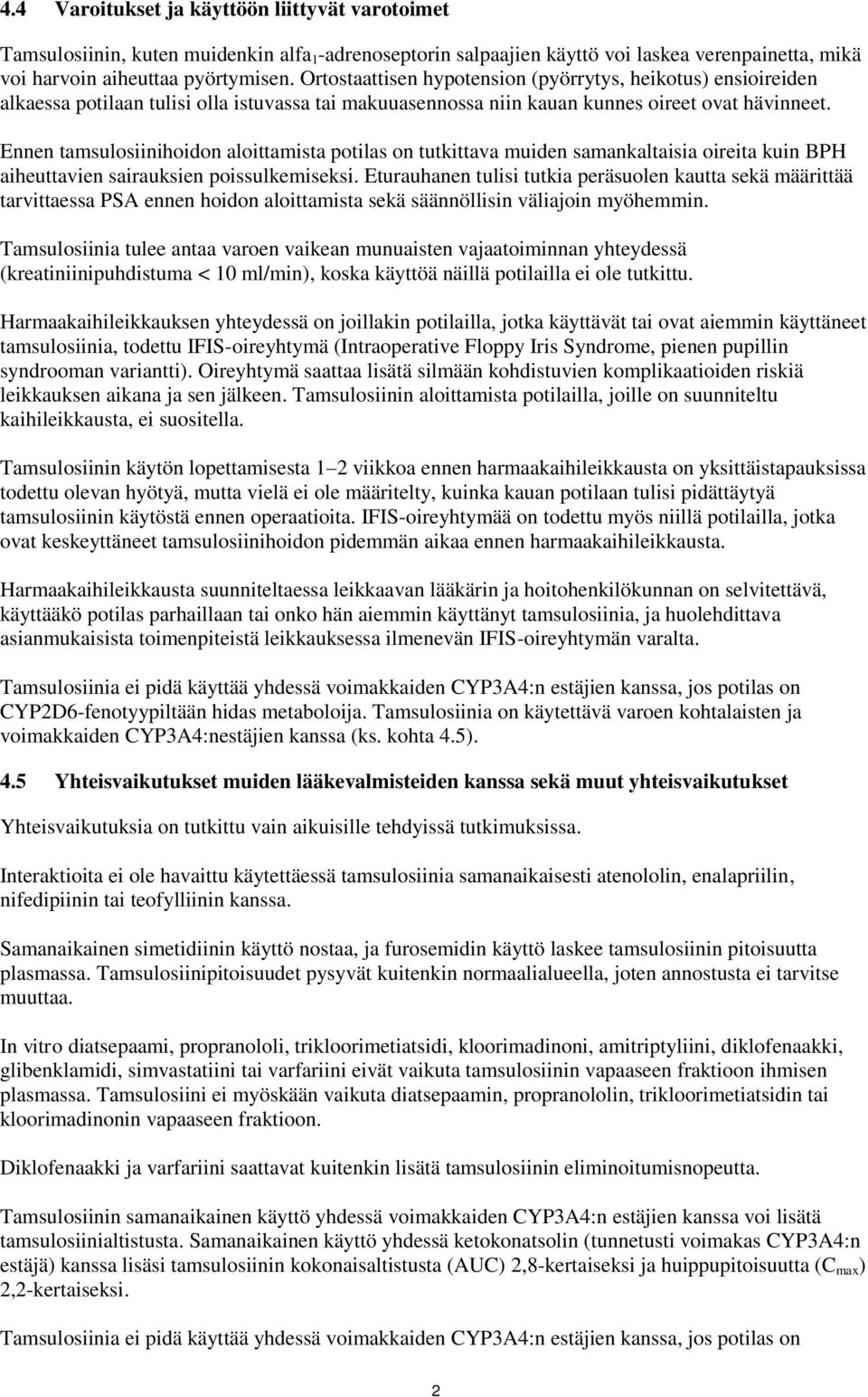Ennen tamsulosiinihoidon aloittamista potilas on tutkittava muiden samankaltaisia oireita kuin BPH aiheuttavien sairauksien poissulkemiseksi.