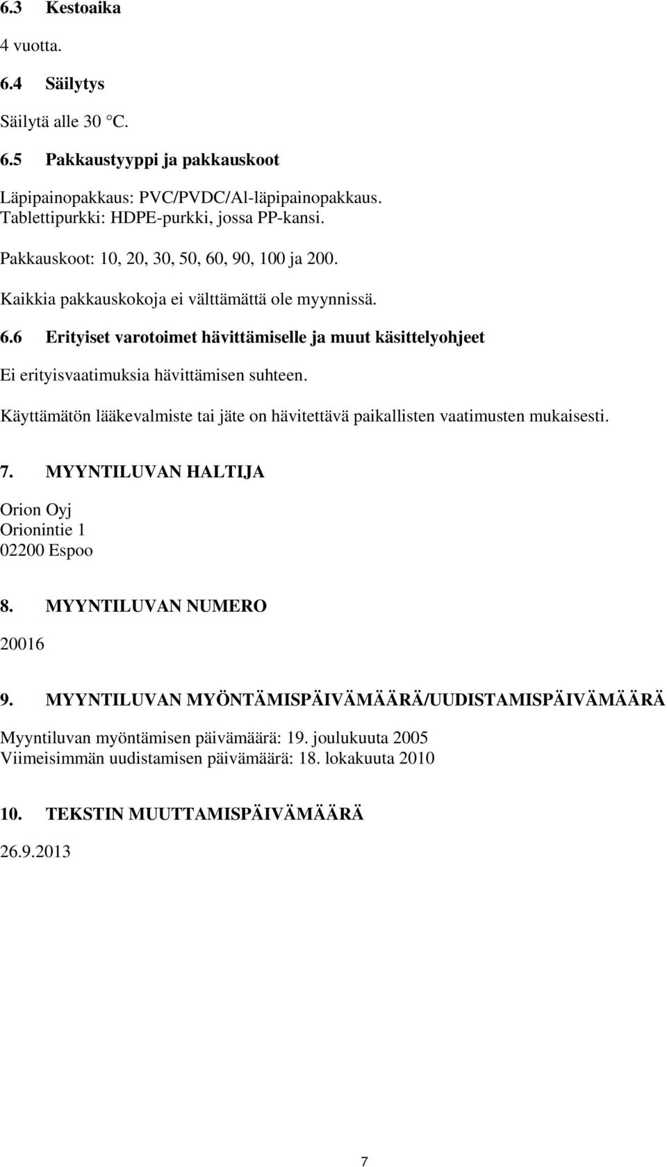 Käyttämätön lääkevalmiste tai jäte on hävitettävä paikallisten vaatimusten mukaisesti. 7. MYYNTILUVAN HALTIJA Orion Oyj Orionintie 1 02200 Espoo 8. MYYNTILUVAN NUMERO 20016 9.