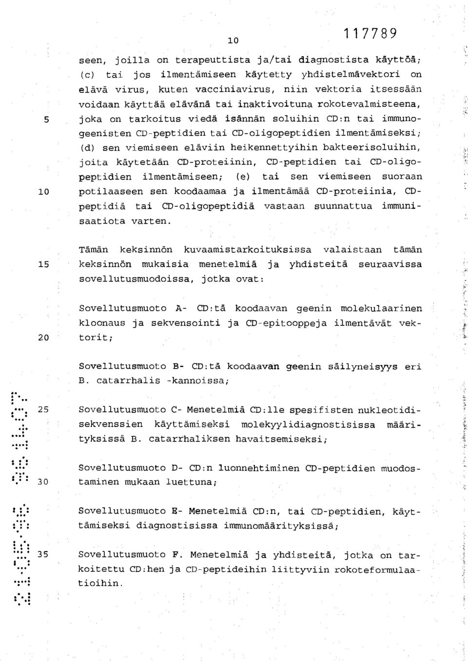 bakteerisoluihin, joita käytetään CD-proteiinin, CD-peptidien tai CD-oligopeptidien ilmentämiseen; (e) tai sen viemiseen suoraan 10 potilaaseen sen koodaamaa ja ilmentämää CD-proteiinia, CDpeptidiä