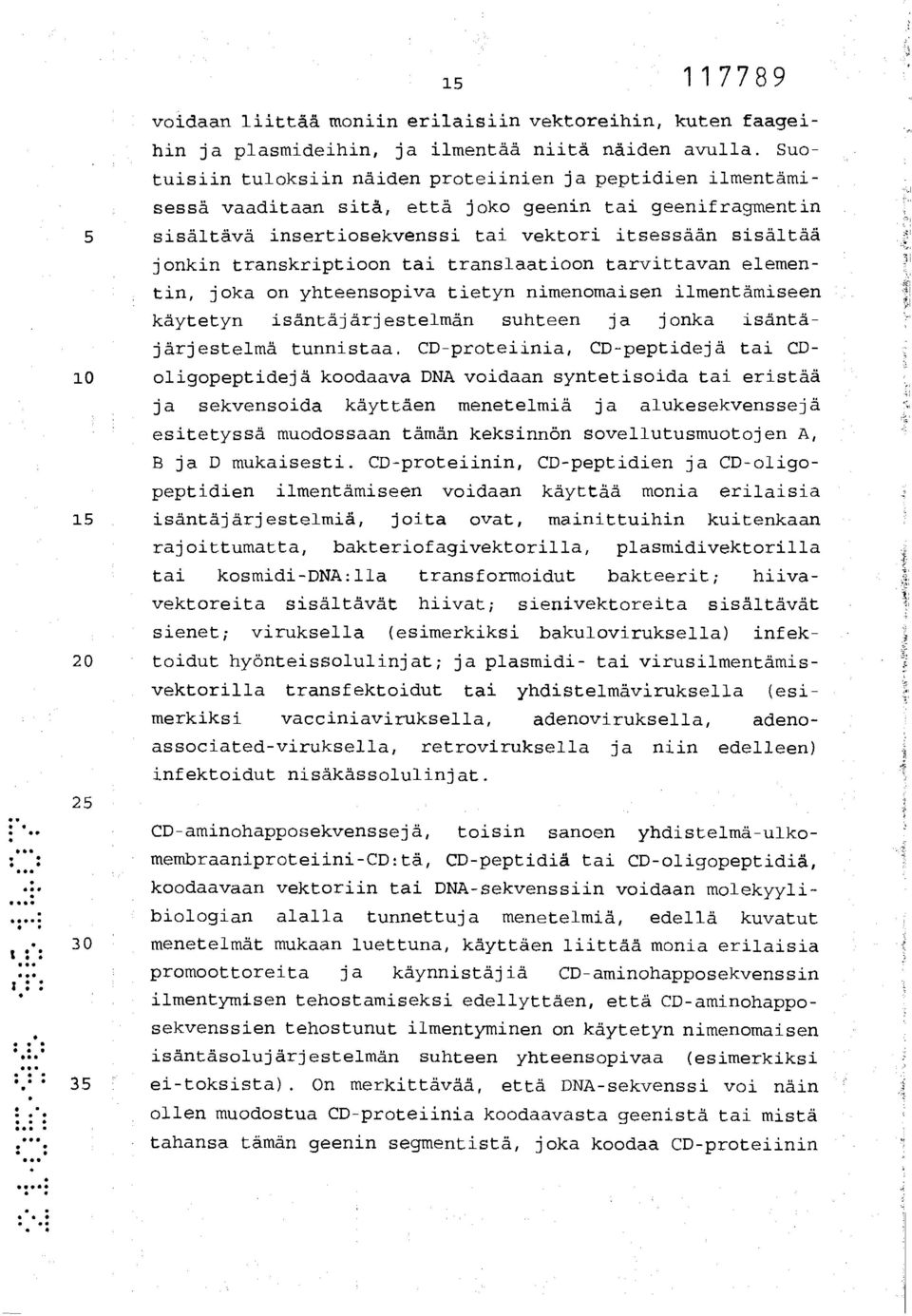 transkriptioon tai translaatioon tarvittavan elementin, joka on yhteensopiva tietyn nimenomaisen ilmentämiseen käytetyn isäntäjärjestelmän suhteen ja jonka isäntäjärjestelmä tunnistaa.