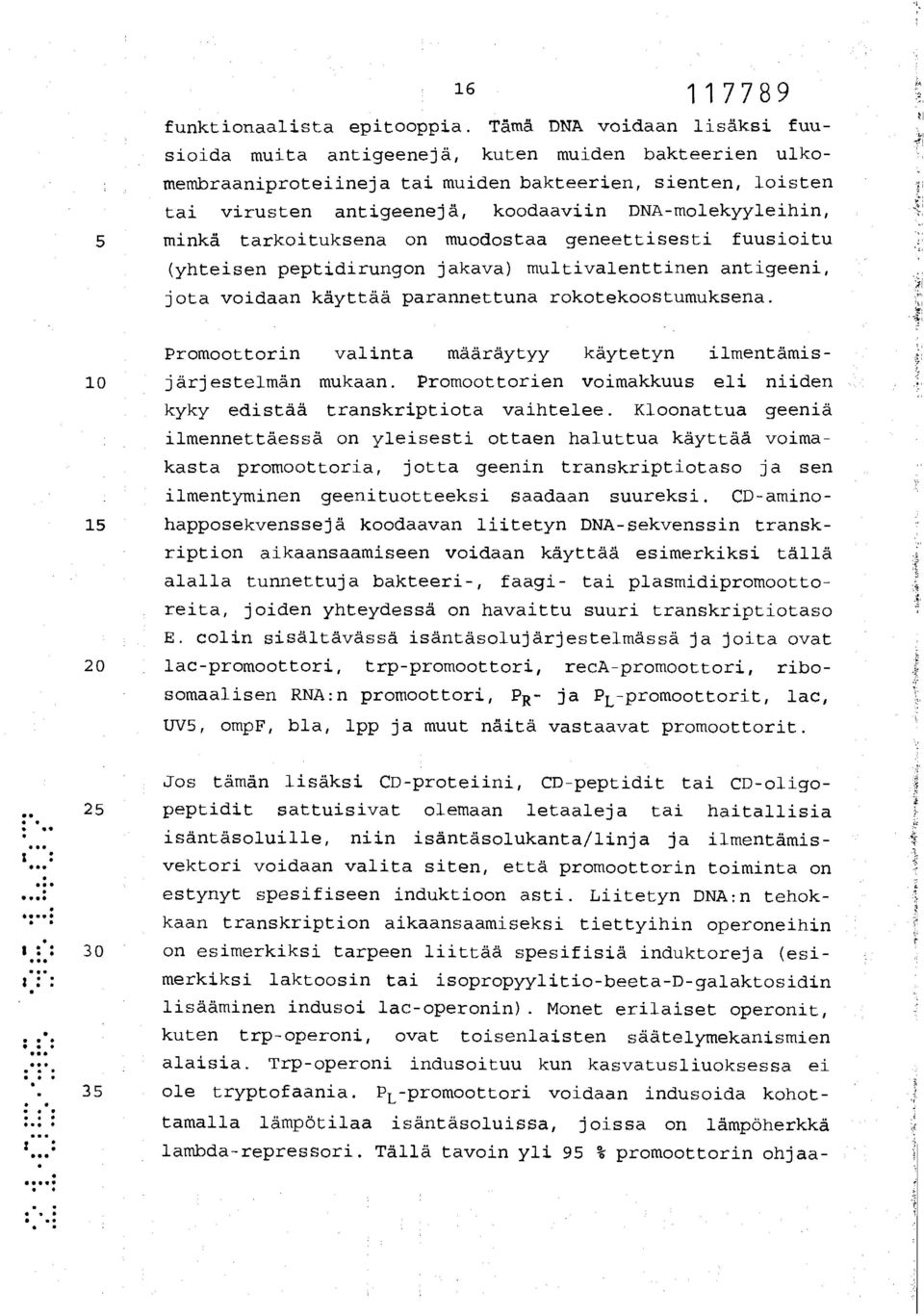 5 minkä tarkoituksena on muodostaa geneettisesti fuusioitu (yhteisen peptidirungon jakava) multivalenttinen antigeeni, jota voidaan käyttää parannettuna rokotekoostumuksena.