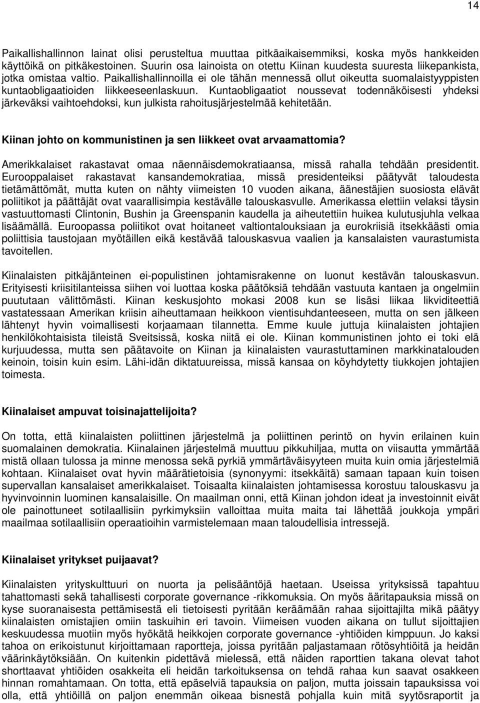 Paikallishallinnoilla ei ole tähän mennessä ollut oikeutta suomalaistyyppisten kuntaobligaatioiden liikkeeseenlaskuun.