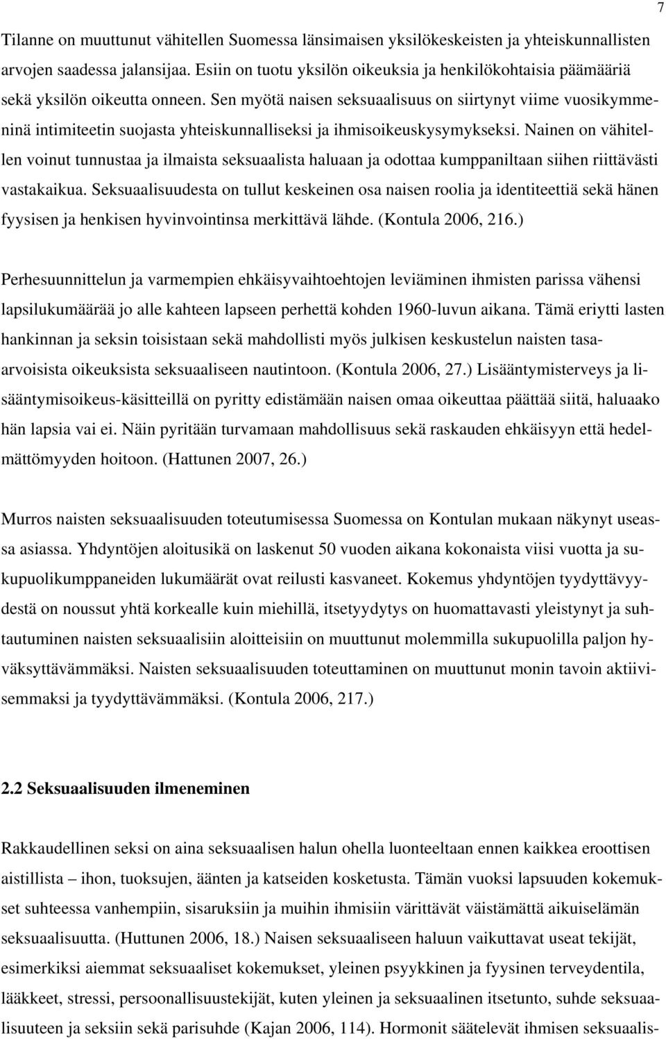 Sen myötä naisen seksuaalisuus on siirtynyt viime vuosikymmeninä intimiteetin suojasta yhteiskunnalliseksi ja ihmisoikeuskysymykseksi.