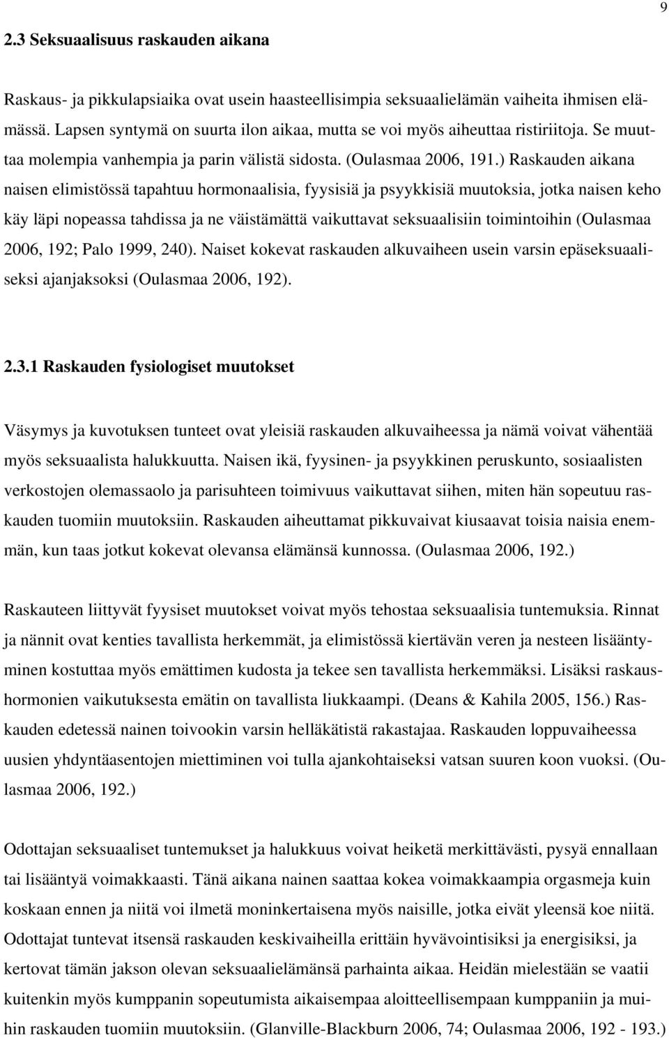 ) Raskauden aikana naisen elimistössä tapahtuu hormonaalisia, fyysisiä ja psyykkisiä muutoksia, jotka naisen keho käy läpi nopeassa tahdissa ja ne väistämättä vaikuttavat seksuaalisiin toimintoihin