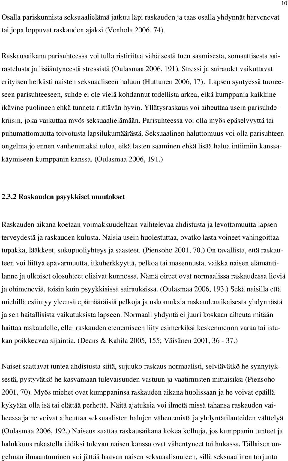 Stressi ja sairaudet vaikuttavat erityisen herkästi naisten seksuaaliseen haluun (Huttunen 2006, 17).