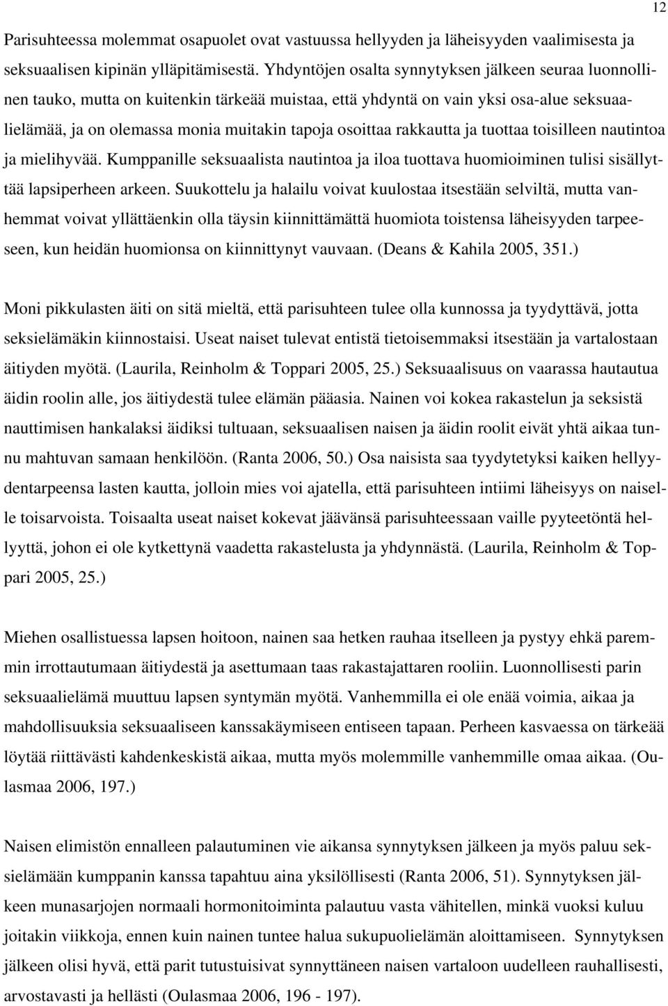 rakkautta ja tuottaa toisilleen nautintoa ja mielihyvää. Kumppanille seksuaalista nautintoa ja iloa tuottava huomioiminen tulisi sisällyttää lapsiperheen arkeen.