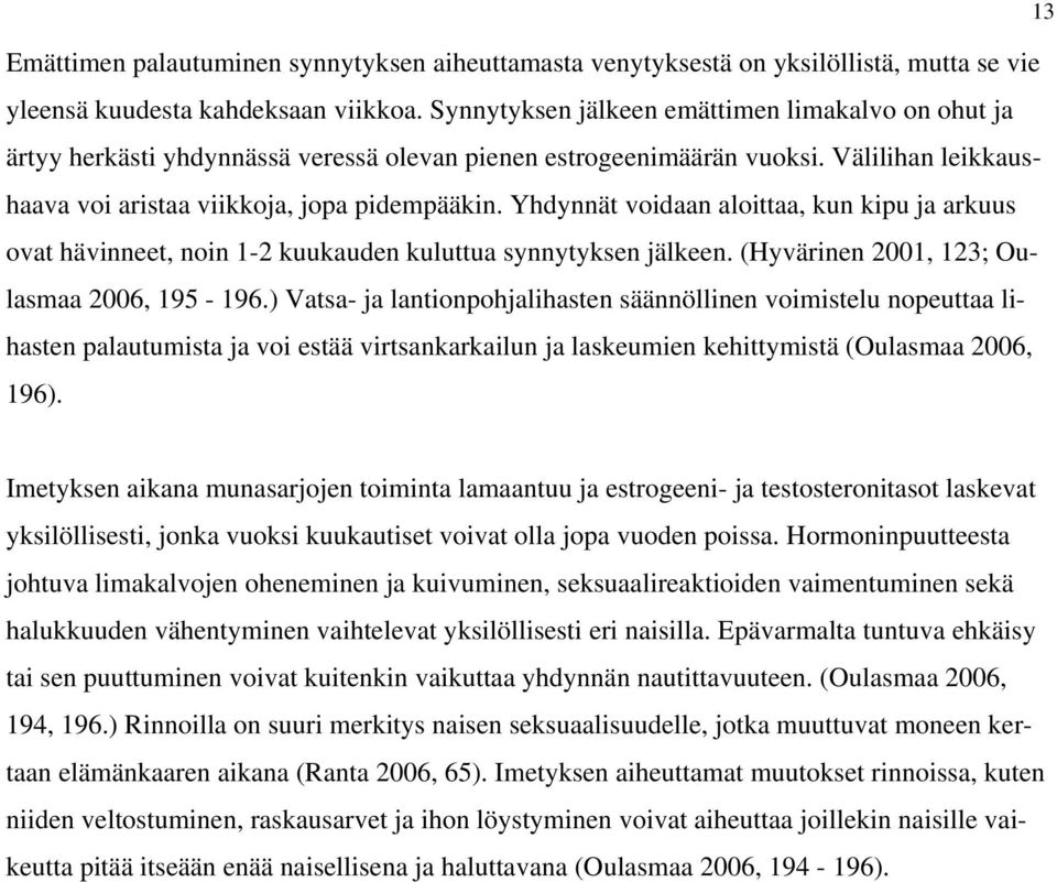 Yhdynnät voidaan aloittaa, kun kipu ja arkuus ovat hävinneet, noin 1-2 kuukauden kuluttua synnytyksen jälkeen. (Hyvärinen 2001, 123; Oulasmaa 2006, 195-196.