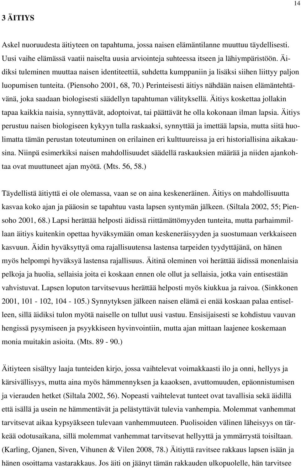 ) Perinteisesti äitiys nähdään naisen elämäntehtävänä, joka saadaan biologisesti säädellyn tapahtuman välityksellä.