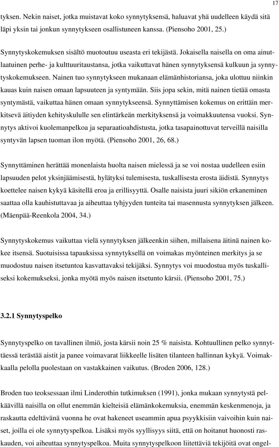 Jokaisella naisella on oma ainutlaatuinen perhe- ja kulttuuritaustansa, jotka vaikuttavat hänen synnytyksensä kulkuun ja synnytyskokemukseen.