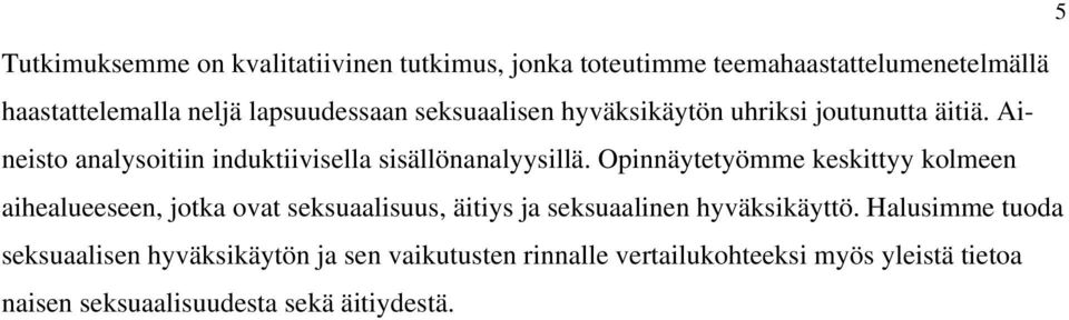 Opinnäytetyömme keskittyy kolmeen aihealueeseen, jotka ovat seksuaalisuus, äitiys ja seksuaalinen hyväksikäyttö.