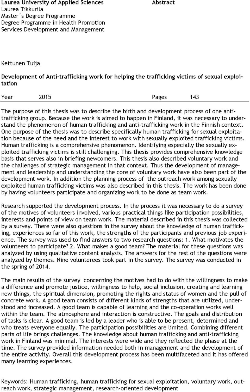 antitrafficking group. Because the work is aimed to happen in Finland, it was necessary to understand the phenomenon of human trafficking and anti-trafficking work in the Finnish context.