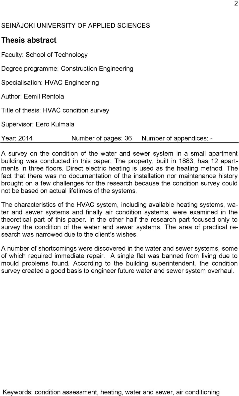 conducted in this paper. The property, built in 1883, has 12 apartments in three floors. Direct electric heating is used as the heating method.