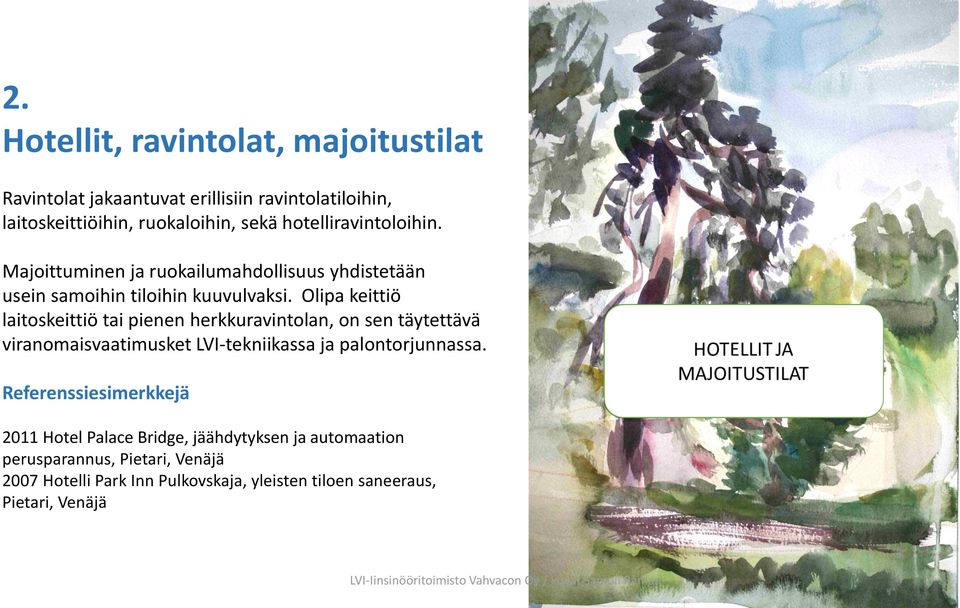 Olipa keittiö laitoskeittiö tai pienen herkkuravintolan, on sen täytettävä viranomaisvaatimusket LVI-tekniikassa ja palontorjunnassa.