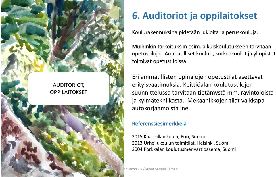 Eri ammatillisten opinalojen opetustilat asettavat erityisvaatimuksia. Keittiöalan koulutustilojen suunnittelussa tarvitaan tietämystä mm.