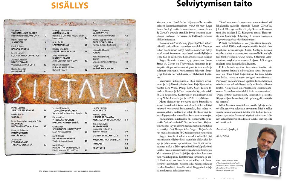 Valitut runot 1964 2014 10 raimo Pesonen metsästäjä 12 Pentti saaritsa julkiset salasanat 14 Pirkko saisio signaali 16 lene kaaberbøl agnete Friis hiljainen, huomaamaton murha 18 François rabelais