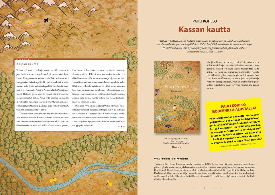 Antti Majander, Helsingin Sanomat K a s s a n k a u t t a Toivon, että sinä, rakas lukija, nouset ratsaille kanssani ja jaat tämän matkan ja omalta osaltasi maksat tästä henkisestä kimppataksista,