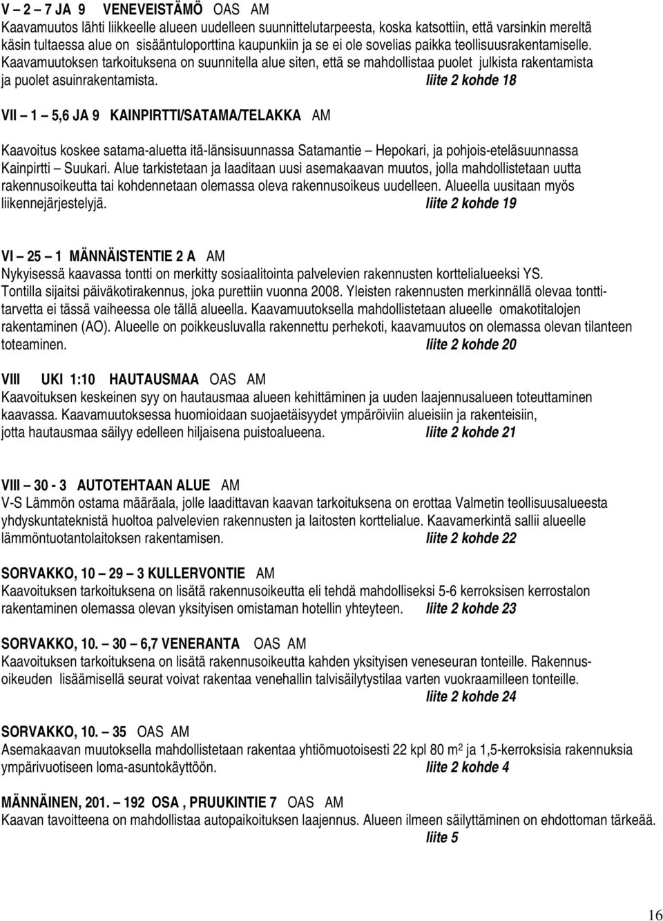 liite 2 kohde 18 VII 1 5,6 JA 9 KAINPIRTTI/SATAMA/TELAKKA AM Kaavoitus koskee satama-aluetta itä-länsisuunnassa Satamantie Hepokari, ja pohjois-eteläsuunnassa Kainpirtti Suukari.