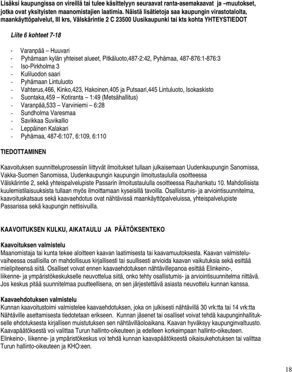 yhteiset alueet, Pitkäluoto,487-2:42, Pyhämaa, 487-876:1-876:3 - Iso-Pirkholma 3 - Kuliluodon saari - Pyhämaan Lintuluoto - Vahterus,466, Kinko,423, Hakoinen,405 ja Putsaari,445 Lintuluoto,