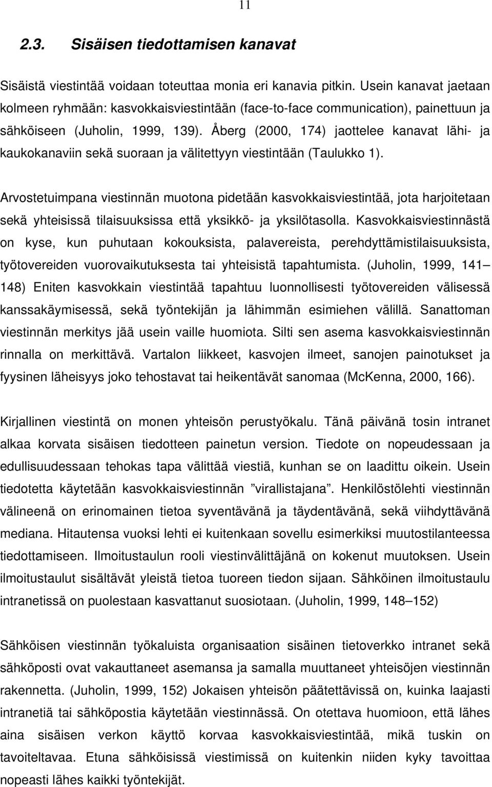 Åberg (2000, 174) jaottelee kanavat lähi- ja kaukokanaviin sekä suoraan ja välitettyyn viestintään (Taulukko 1).