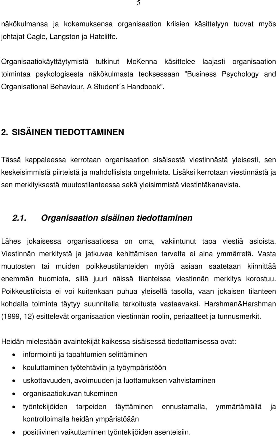 2. SISÄINEN TIEDOTTAMINEN Tässä kappaleessa kerrotaan organisaation sisäisestä viestinnästä yleisesti, sen keskeisimmistä piirteistä ja mahdollisista ongelmista.