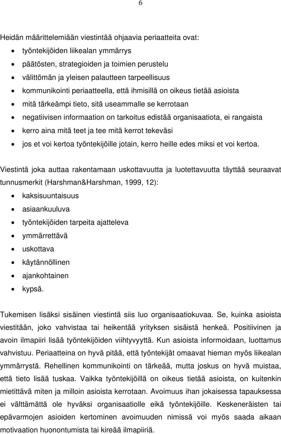 kerro aina mitä teet ja tee mitä kerrot tekeväsi jos et voi kertoa työntekijöille jotain, kerro heille edes miksi et voi kertoa.