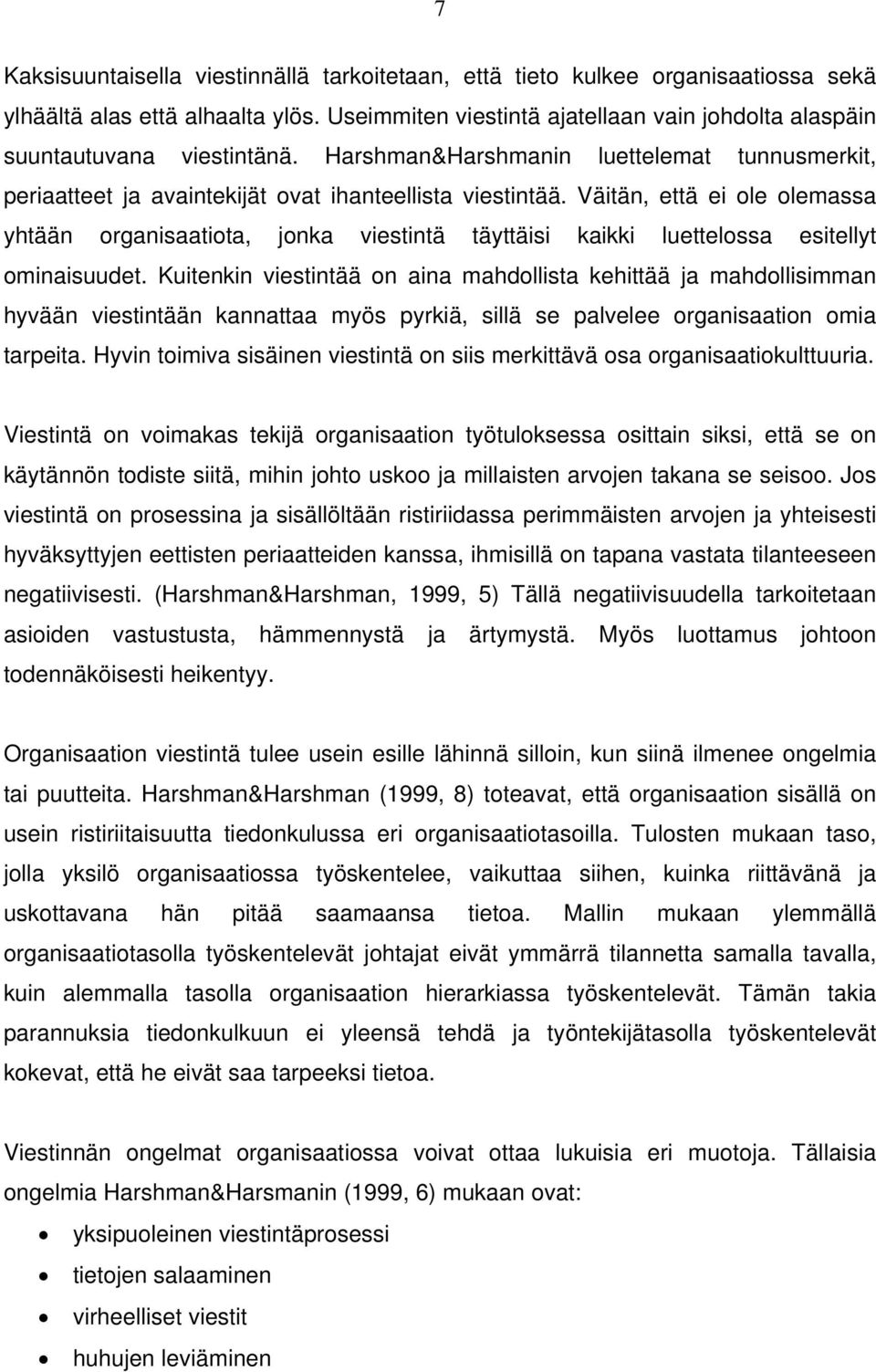 Väitän, että ei ole olemassa yhtään organisaatiota, jonka viestintä täyttäisi kaikki luettelossa esitellyt ominaisuudet.