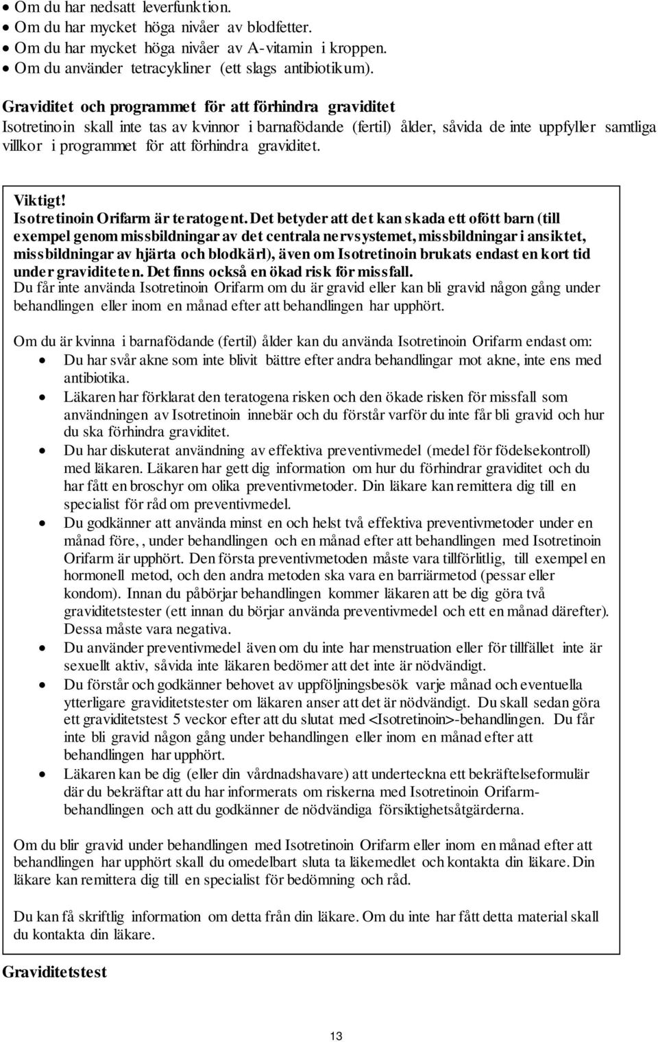 graviditet. Viktigt! Isotretinoin Orifarm är teratogent.