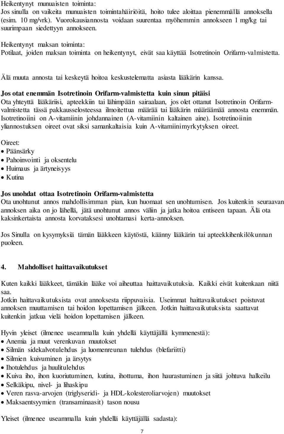 Heikentynyt maksan toiminta: Potilaat, joiden maksan toiminta on heikentynyt, eivät saa käyttää Isotretinoin Orifarm-valmistetta.