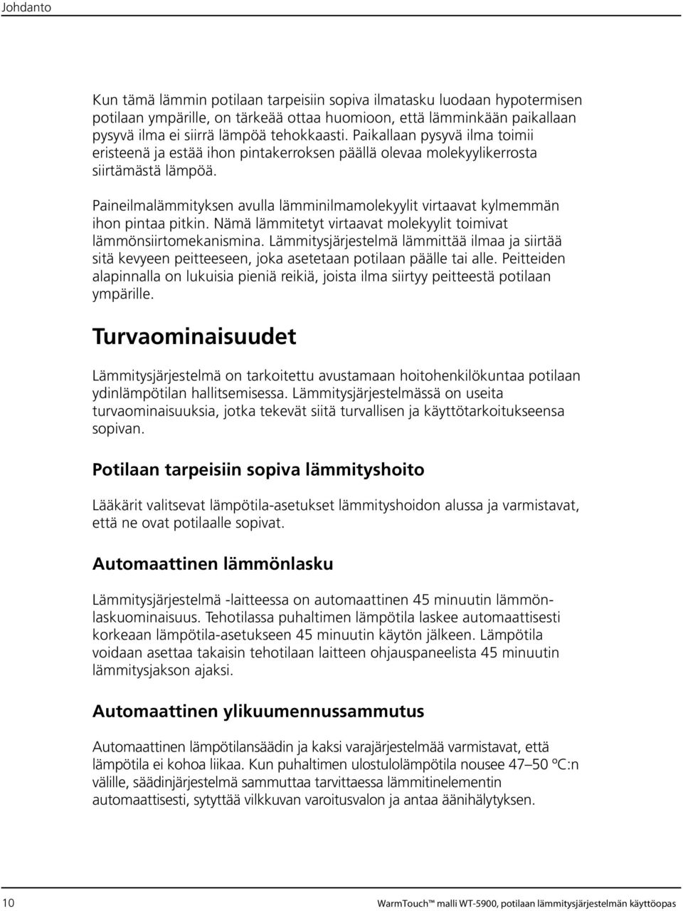 Paineilmalämmityksen avulla lämminilmamolekyylit virtaavat kylmemmän ihon pintaa pitkin. Nämä lämmitetyt virtaavat molekyylit toimivat lämmönsiirtomekanismina.