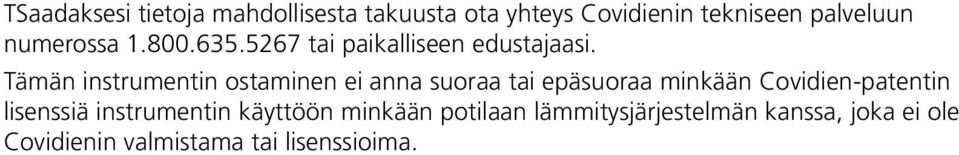 Tämän instrumentin ostaminen ei anna suoraa tai epäsuoraa minkään Covidien-patentin