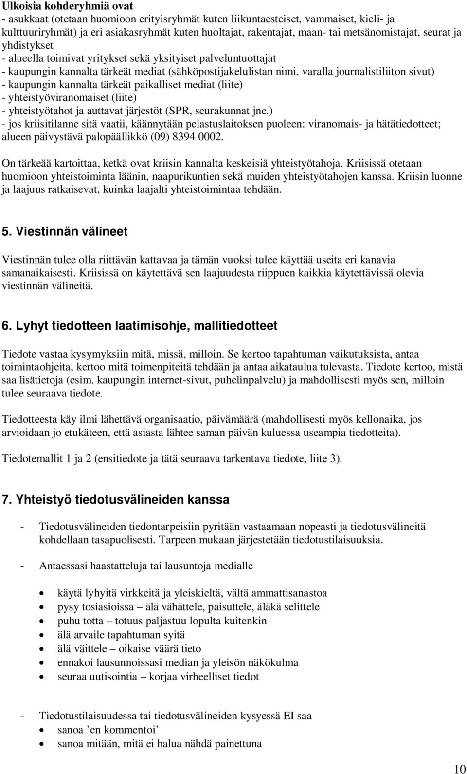 sivut) - kaupungin kannalta tärkeät paikalliset mediat (liite) - yhteistyöviranomaiset (liite) - yhteistyötahot ja auttavat järjestöt (SPR, seurakunnat jne.