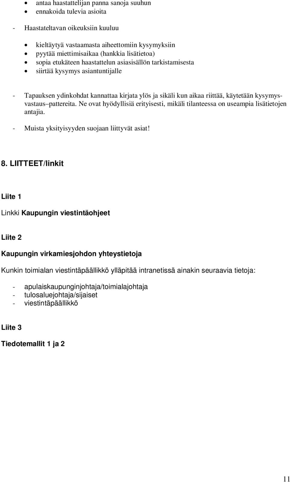 Ne ovat hyödyllisiä erityisesti, mikäli tilanteessa on useampia lisätietojen antajia. - Muista yksityisyyden suojaan liittyvät asiat! 8.