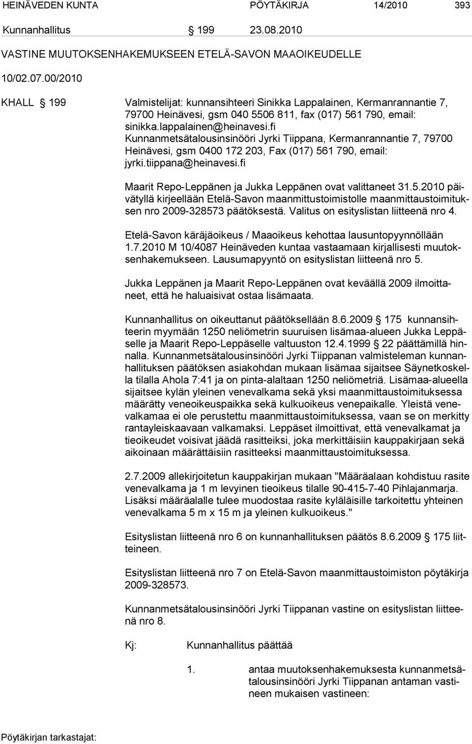 fi Kunnanmetsätalousinsinööri Jyrki Tiippana, Kerman rannantie 7, 79700 Heinävesi, gsm 0400 172 203, Fax (017) 561 790, email: jyrki.tiippana@heinavesi.