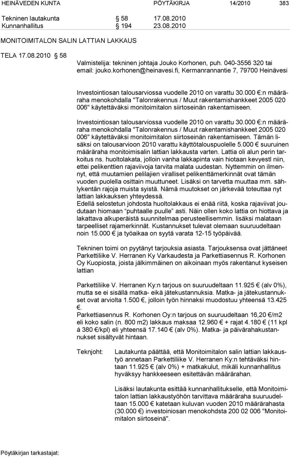 000 :n määräraha menokohdalla "Talonrakennus / Muut rakentamishankkeet 2005 020 006" käytettäväksi mo ni toi mi ta lon siir to sei nän rakentamiseen.