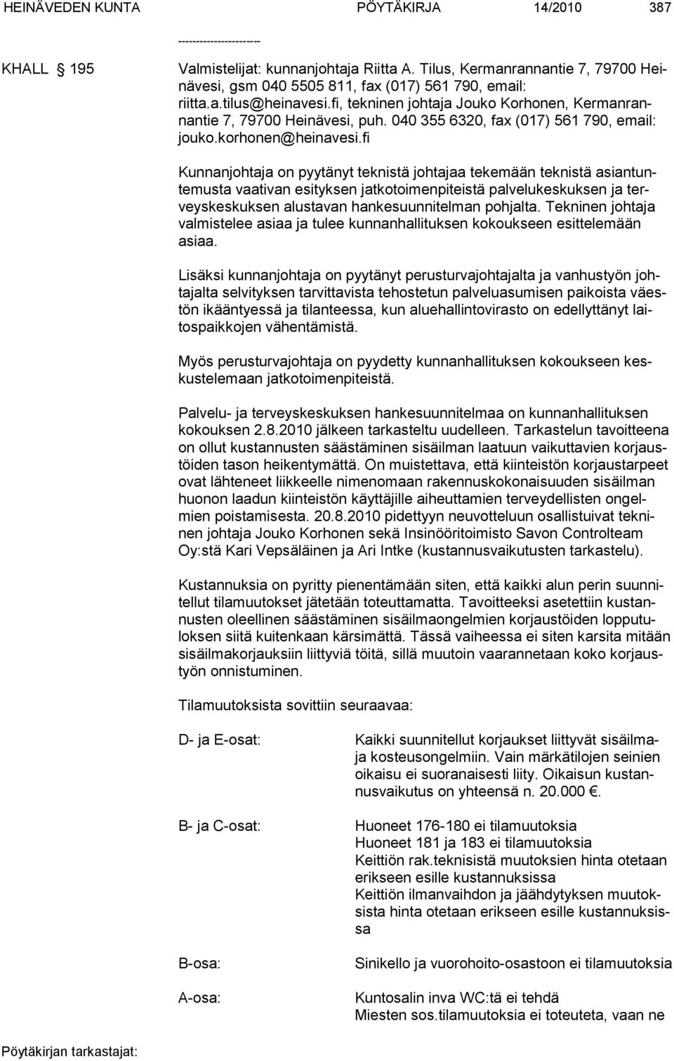 040 355 6320, fax (017) 561 790, email: jouko.korhonen@heinavesi.