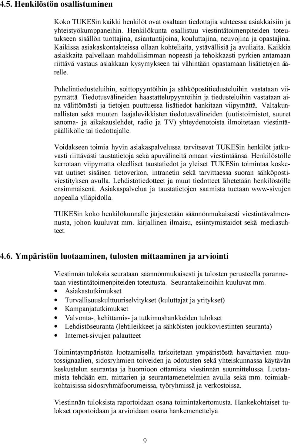 Kaikissa asiakaskontakteissa ollaan kohteliaita, ystävällisiä ja avuliaita.