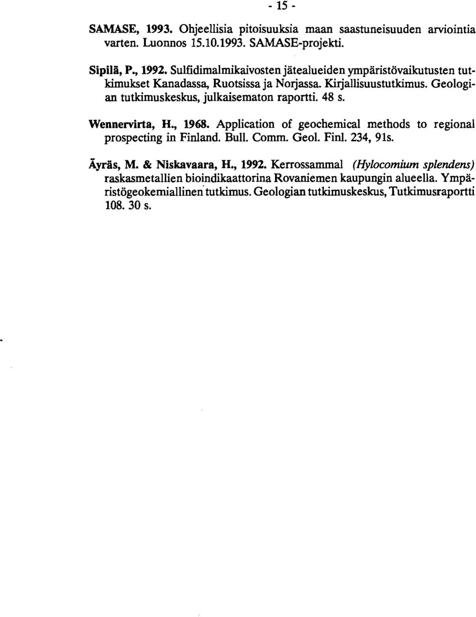 Geologian tutkimuskeskus, julkaisematon raportti. 48 s. Wennervirta, H., 1968. Application of geochemical methods to regional prospecting in Finland. Bull. Comrn.