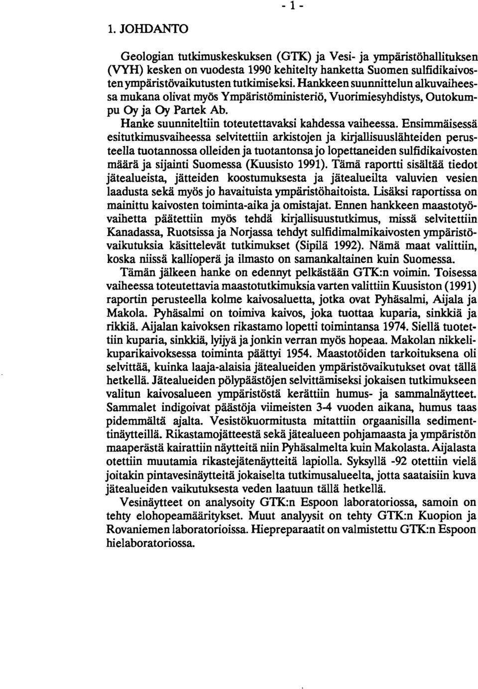 Ensimmäisessä esitutkimusvaiheessa selvitettiin arkistojen ja kirjallisuuslähteiden perusteella tuotannossa olleiden ja tuotantonsa jo lopettaneiden sulfidikaivosten määrä ja sijainti Suomessa